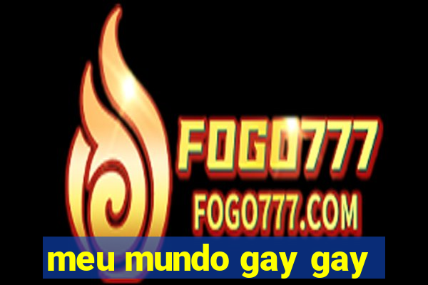 meu mundo gay gay